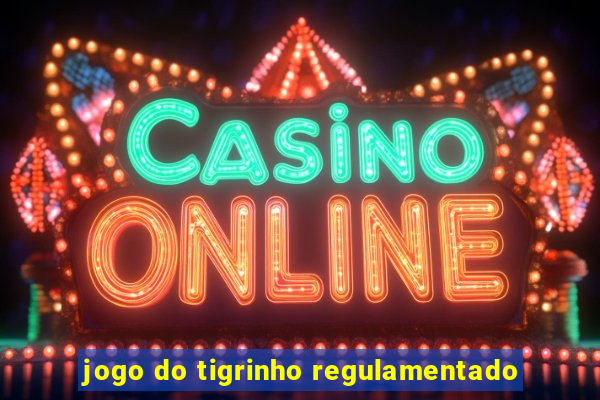 jogo do tigrinho regulamentado